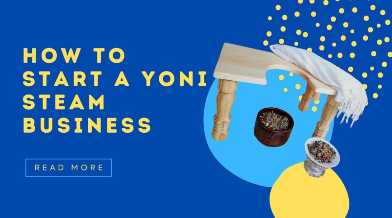 How To Start A Yoni Steam Business