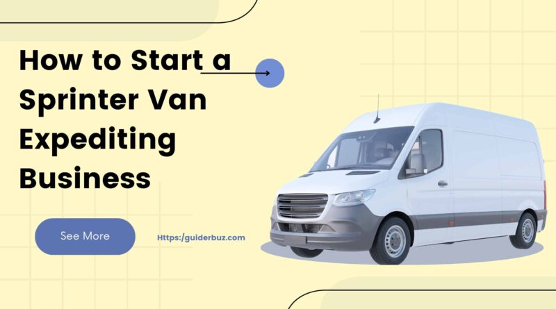 How to Start a Sprinter Van Expediting Business