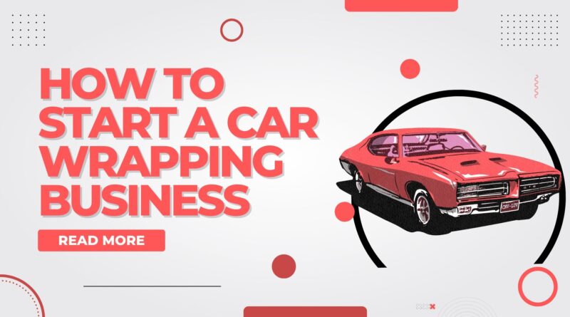 how to start a car wrapping business